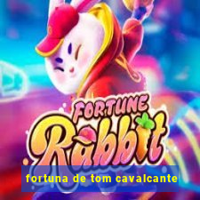 fortuna de tom cavalcante